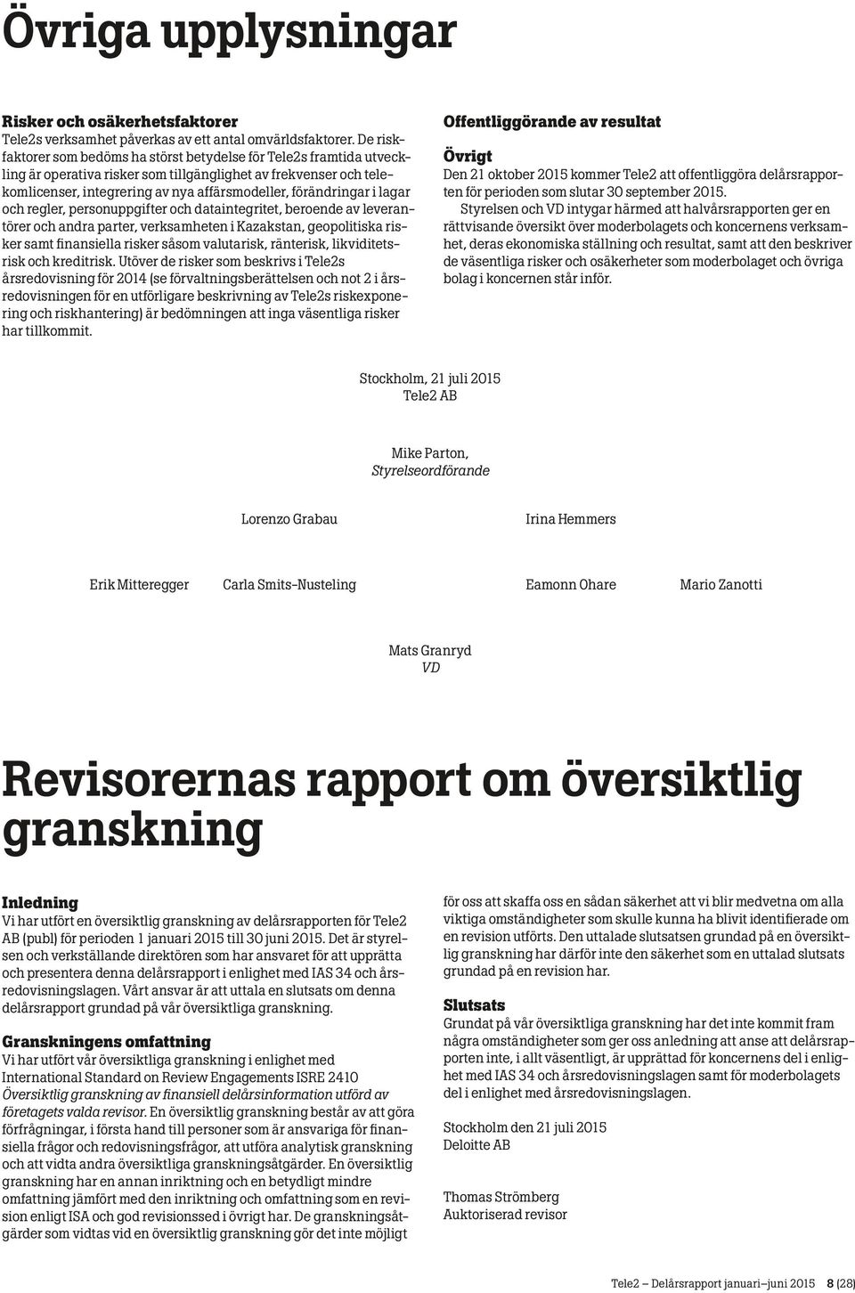 i lagar och regler, personuppgifter och dataintegritet, beroende av leverantörer och andra parter, verksamheten i Kazakstan, geopolitiska risker samt finansiella risker såsom valutarisk, ränterisk,