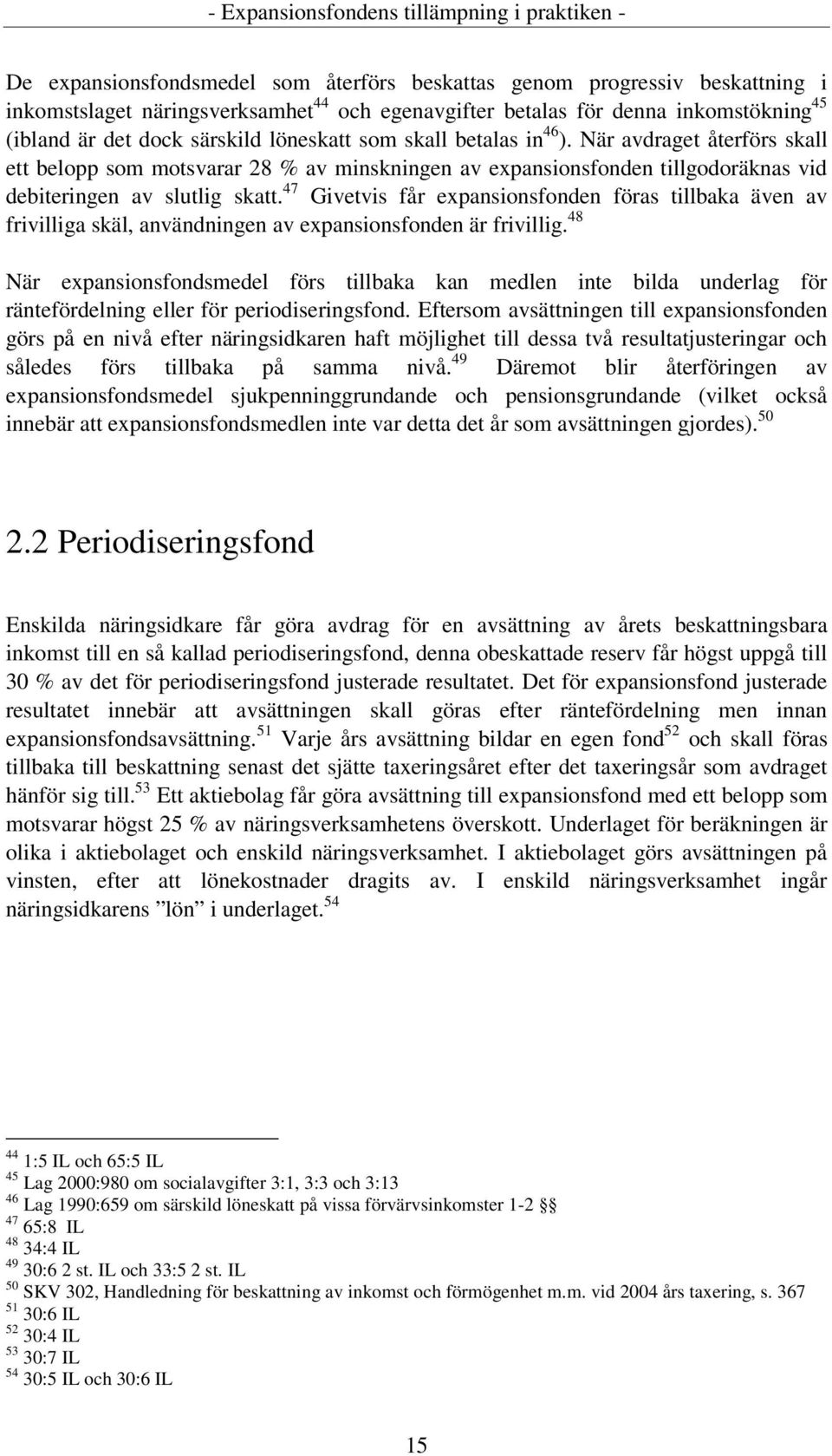 47 Givetvis får expansionsfonden föras tillbaka även av frivilliga skäl, användningen av expansionsfonden är frivillig.