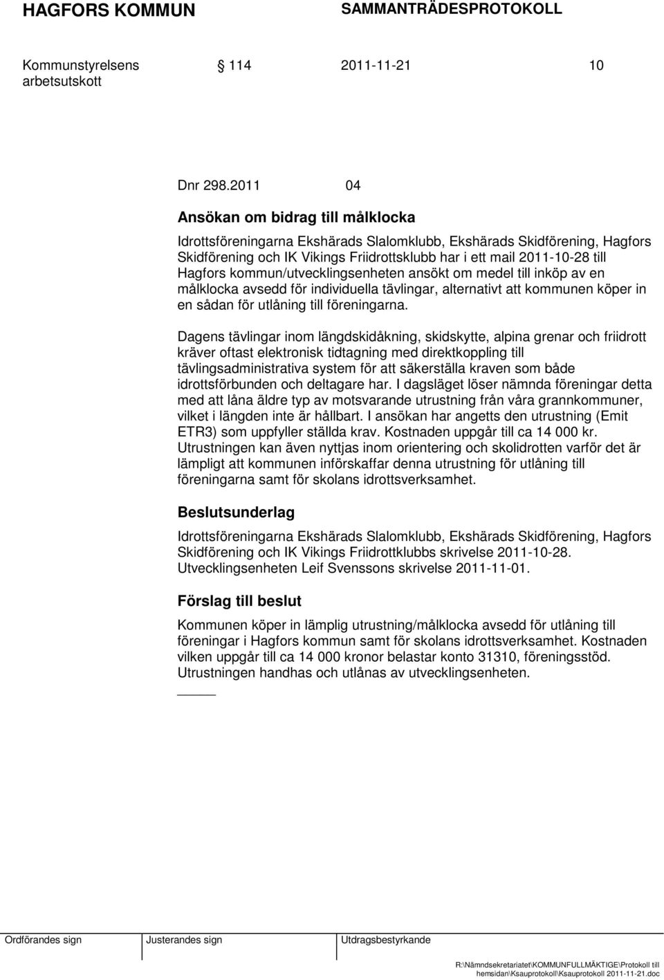 kommun/utvecklingsenheten ansökt om medel till inköp av en målklocka avsedd för individuella tävlingar, alternativt att kommunen köper in en sådan för utlåning till föreningarna.