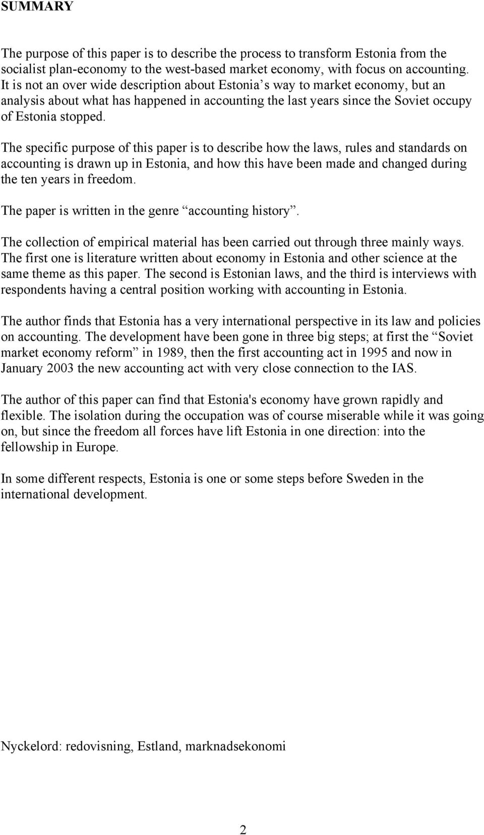 The specific purpose of this paper is to describe how the laws, rules and standards on accounting is drawn up in Estonia, and how this have been made and changed during the ten years in freedom.