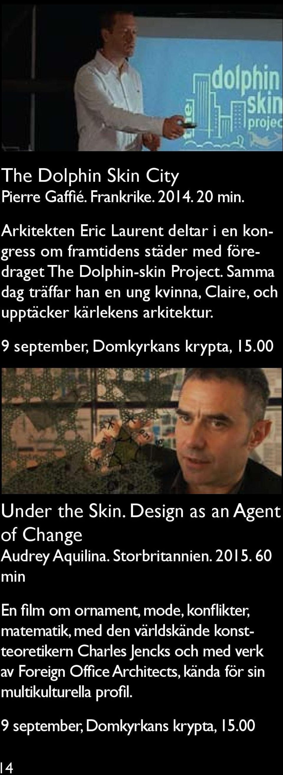 Samma dag träffar han en ung kvinna, Claire, och upptäcker kärlekens arkitektur. 9 september, Domkyrkans krypta, 15.00 Under the Skin.