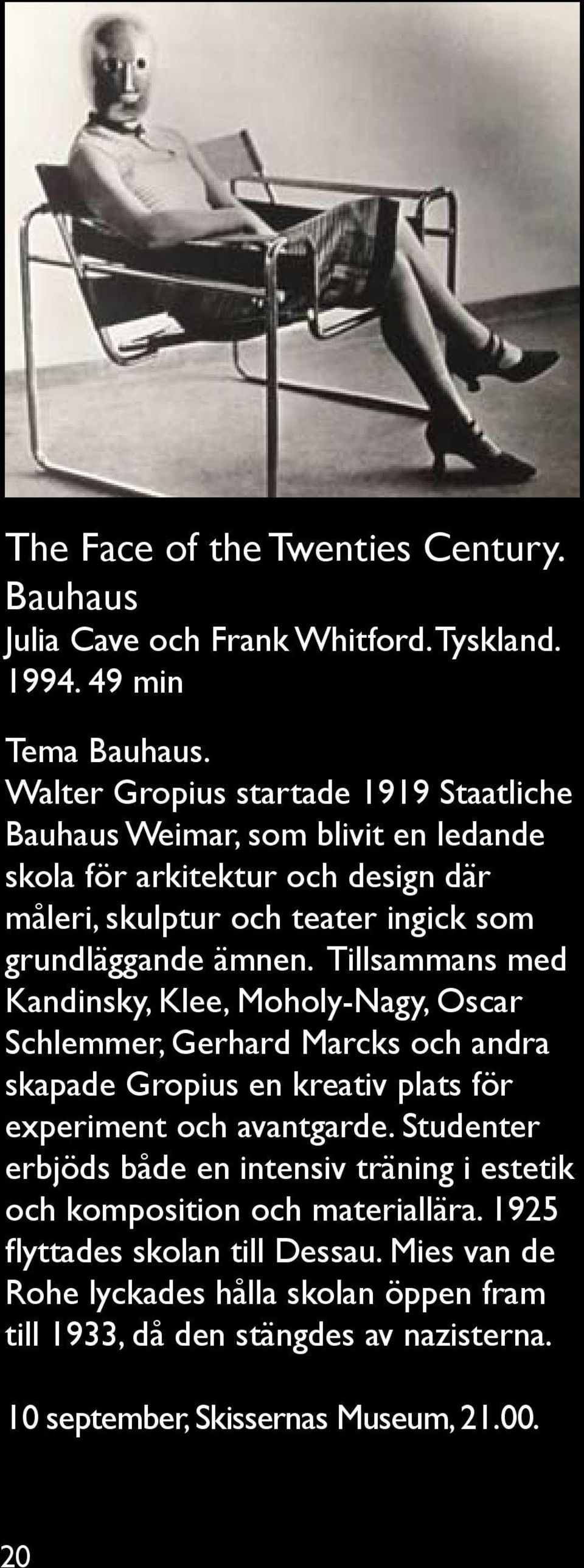 Tillsammans med Kandinsky, Klee, Moholy-Nagy, Oscar Schlemmer, Gerhard Marcks och andra skapade Gropius en kreativ plats för experiment och avantgarde.