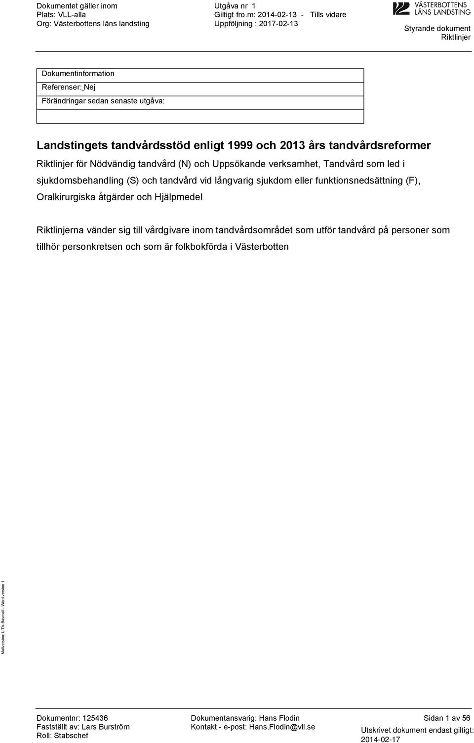 tandvård vid långvarig sjukdm eller funktinsnedsättning (F), Oralkirurgiska åtgärder ch Hjälpmedel na vänder sig till
