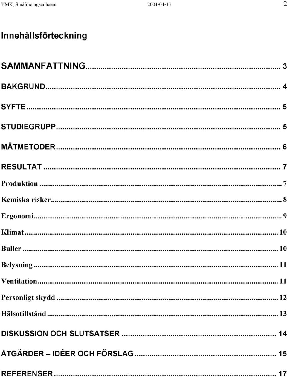 .. 9 Klimat... 10 Buller... 10 Belysning... 11 Ventilation... 11 Personligt skydd.
