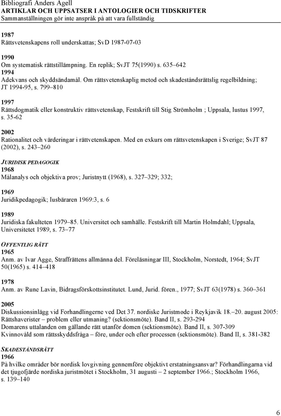 35-62 2002 Rationalitet och värderingar i rättvetenskapen. Med en exkurs om rättsvetenskapen i Sverige; SvJT 87 (2002), s.