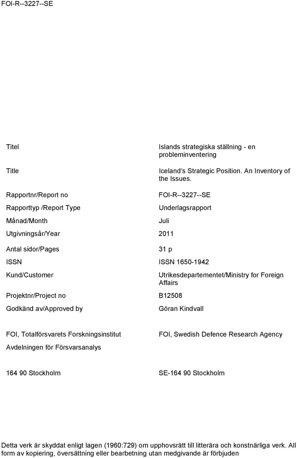 Utrikesdepartementet/Ministry for Foreign Affairs Projektnr/Project no B12508 Godkänd av/approved by Göran Kindvall FOI, Totalförsvarets Forskningsinstitut Avdelningen för