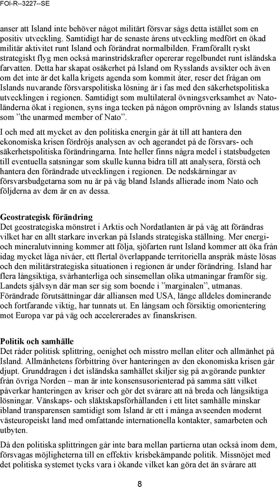 Framförallt ryskt strategiskt flyg men också marinstridskrafter opererar regelbundet runt isländska farvatten.