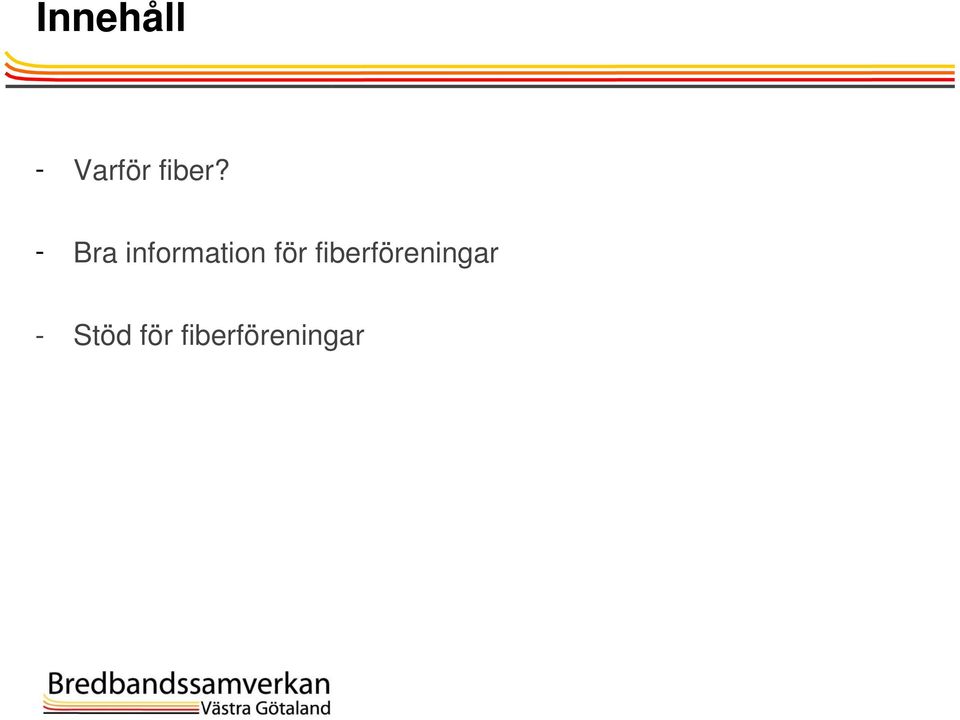 - Bra information för