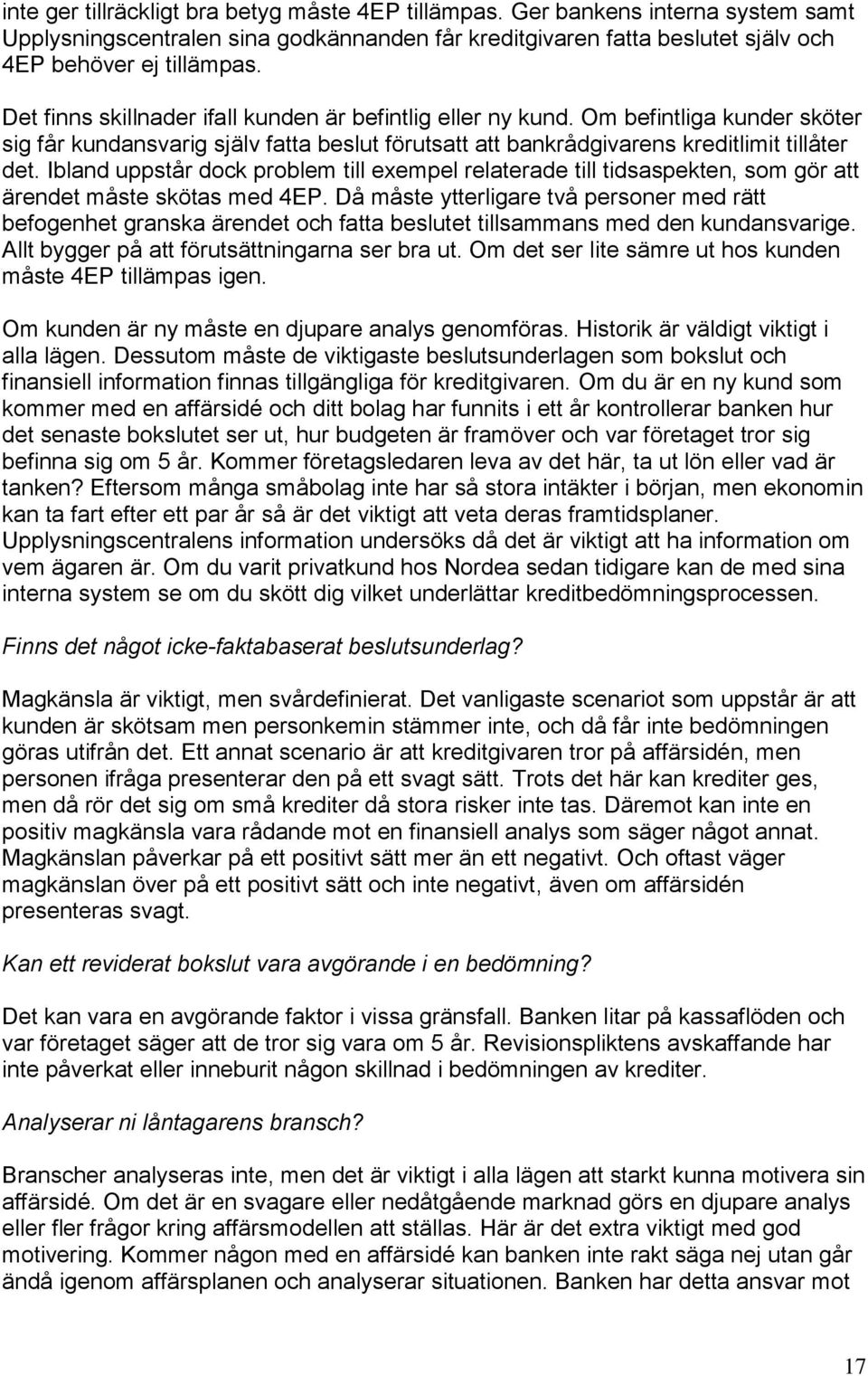 Ibland uppstår dock problem till exempel relaterade till tidsaspekten, som gör att ärendet måste skötas med 4EP.