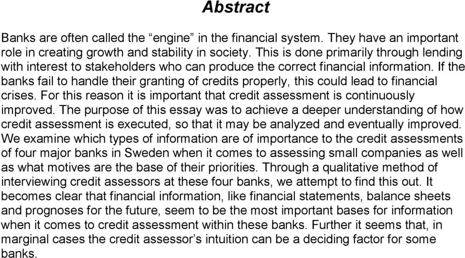 If the banks fail to handle their granting of credits properly, this could lead to financial crises. For this reason it is important that credit assessment is continuously improved.