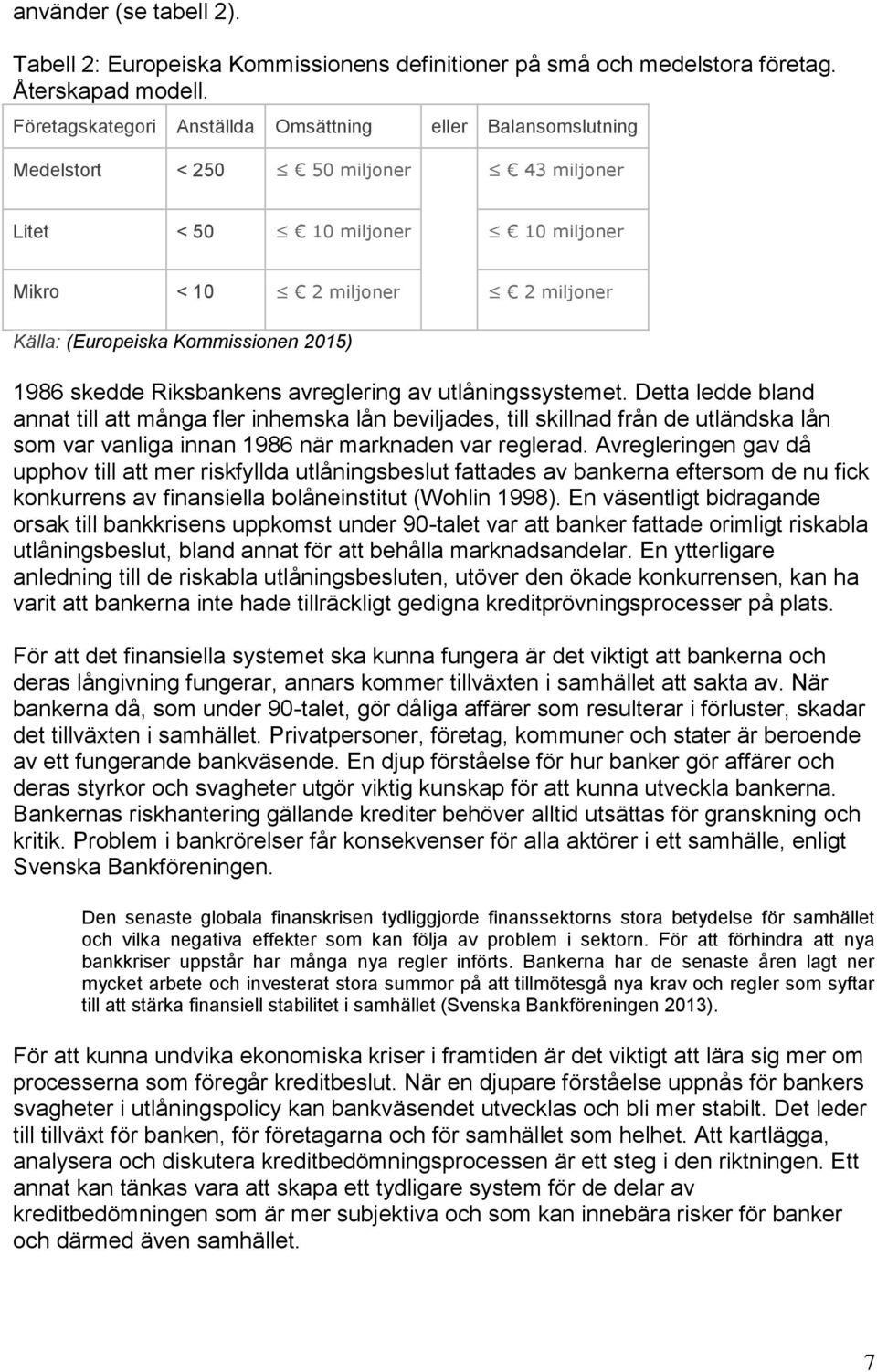 Kommissionen 2015) 1986 skedde Riksbankens avreglering av utlåningssystemet.