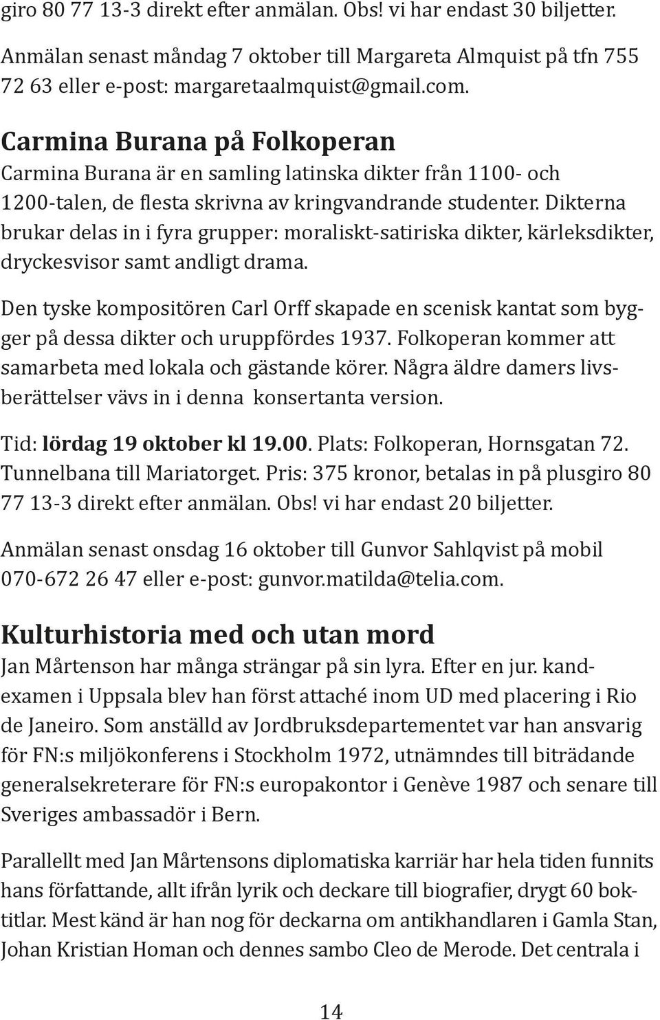 Dikterna brukar delas in i fyra grupper: moraliskt-satiriska dikter, kärleksdikter, dryckesvisor samt andligt drama.