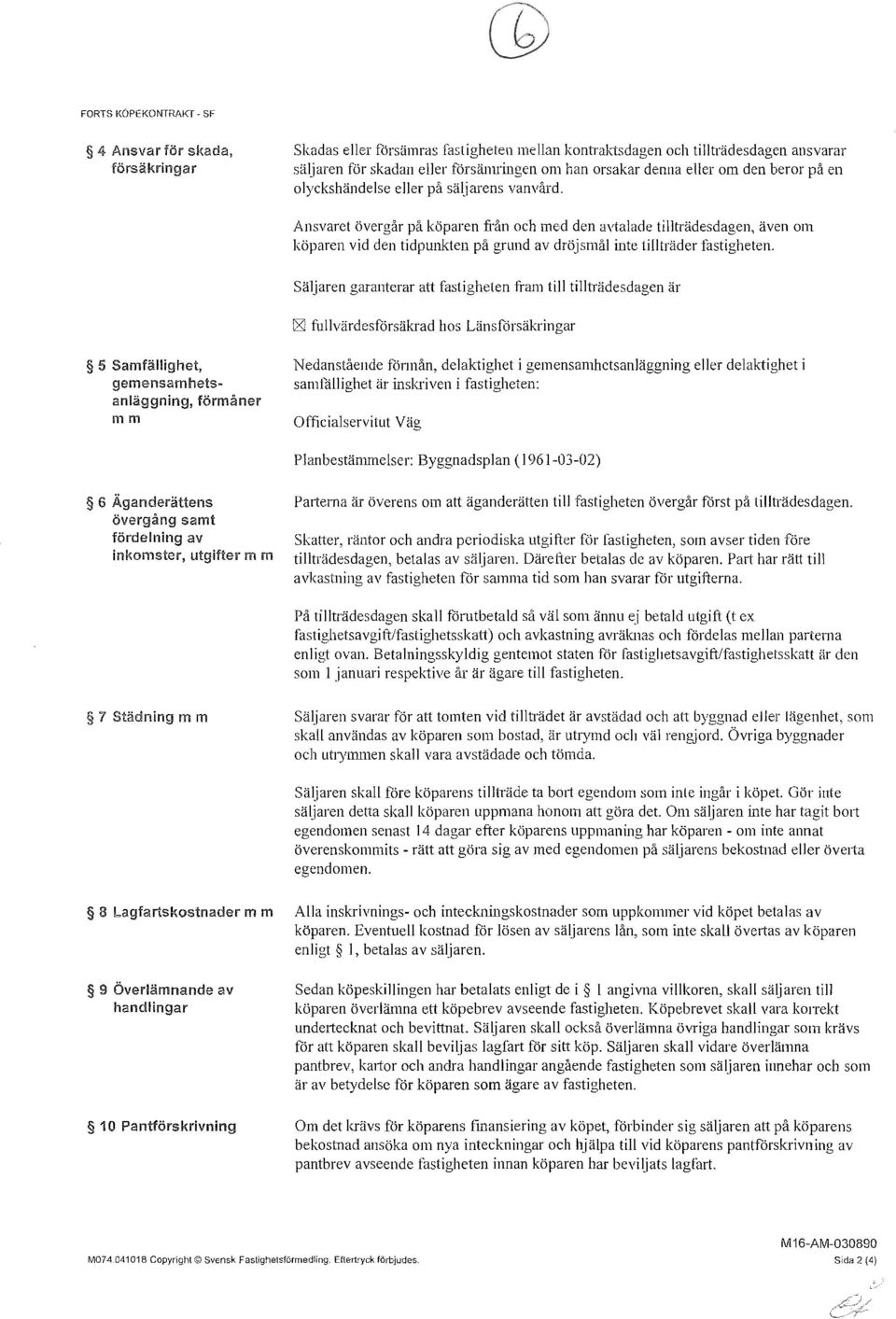 Ansvaret övergår på köparen Jiån och med den avtalade tillträdesdagen, även om köparen vid den tidpunkten på grund av dröjsmål inte tillträder fastigheten.