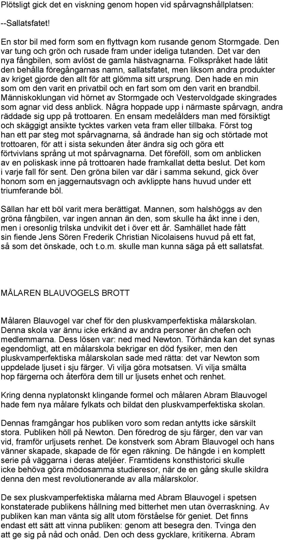 Folkspråket hade låtit den behålla föregångarnas namn, sallatsfatet, men liksom andra produkter av kriget gjorde den allt för att glömma sitt ursprung.