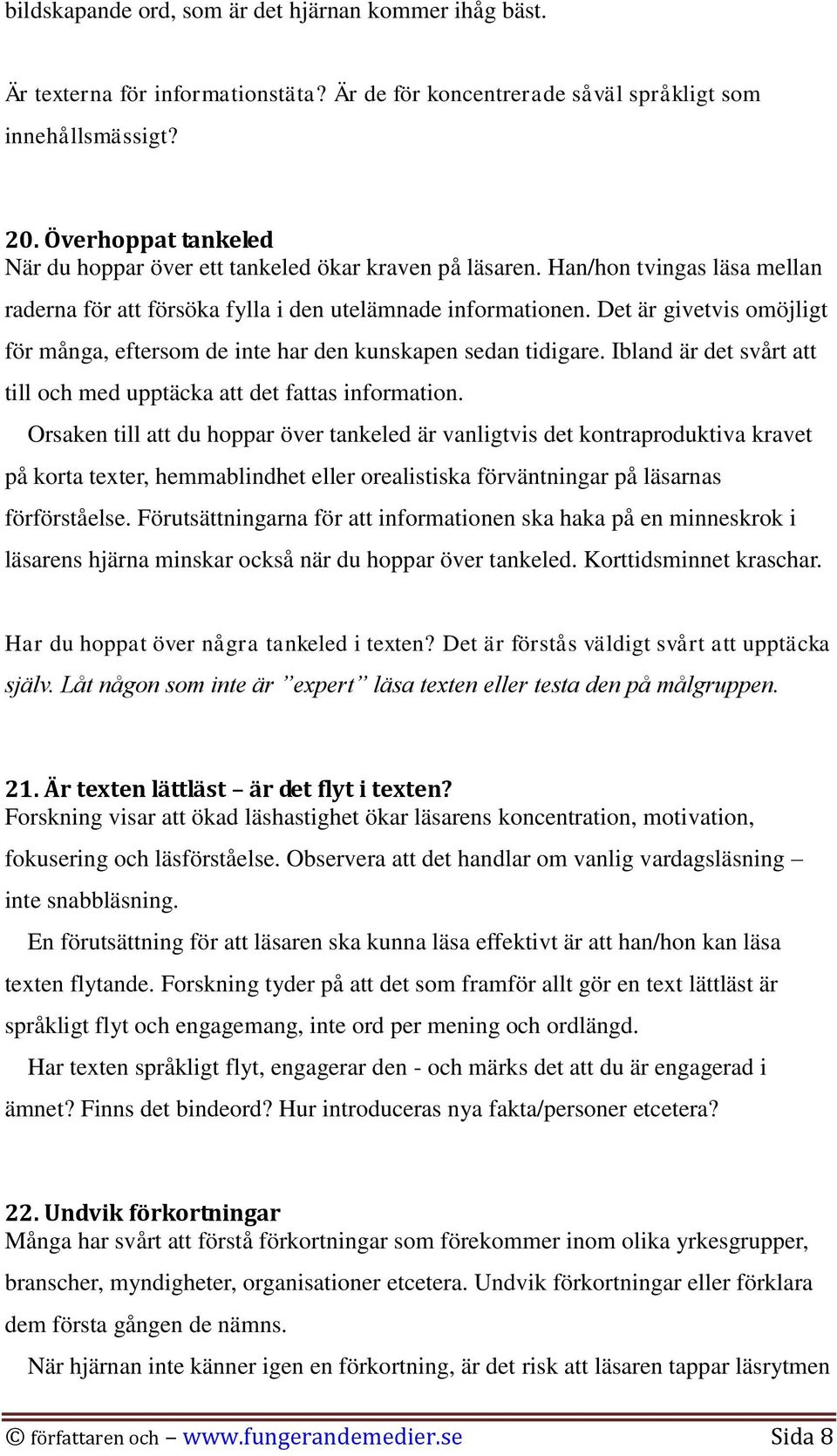 Det är givetvis omöjligt för många, eftersom de inte har den kunskapen sedan tidigare. Ibland är det svårt att till och med upptäcka att det fattas information.