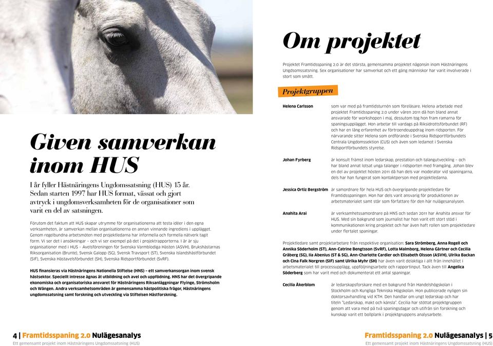 Sedan starten 1997 har HUS format, vässat och gjort avtryck i ungdomsverksamheten för de organisationer som varit en del av satsningen.