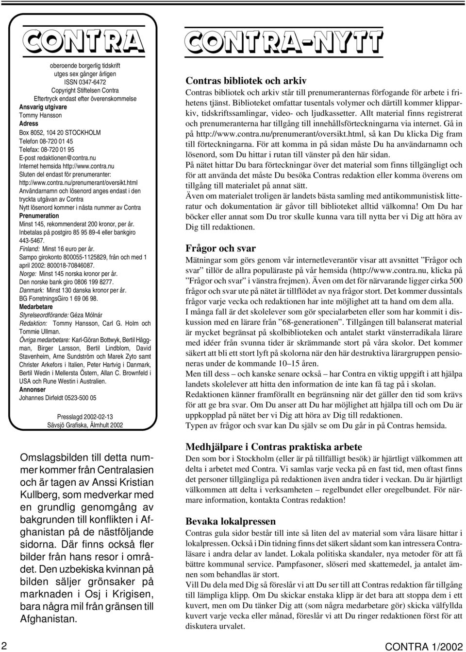 html Användarnamn och lösenord anges endast i den tryckta utgåvan av Contra Nytt lösenord kommer i nästa nummer av Contra Prenumeration Minst 145, rekommenderat 200 kronor, per år.