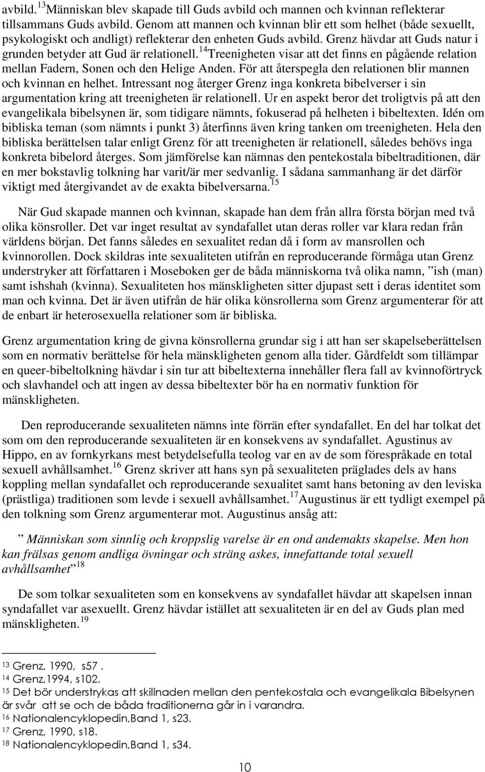 14 Treenigheten visar att det finns en pågående relation mellan Fadern, Sonen och den Helige Anden. För att återspegla den relationen blir mannen och kvinnan en helhet.