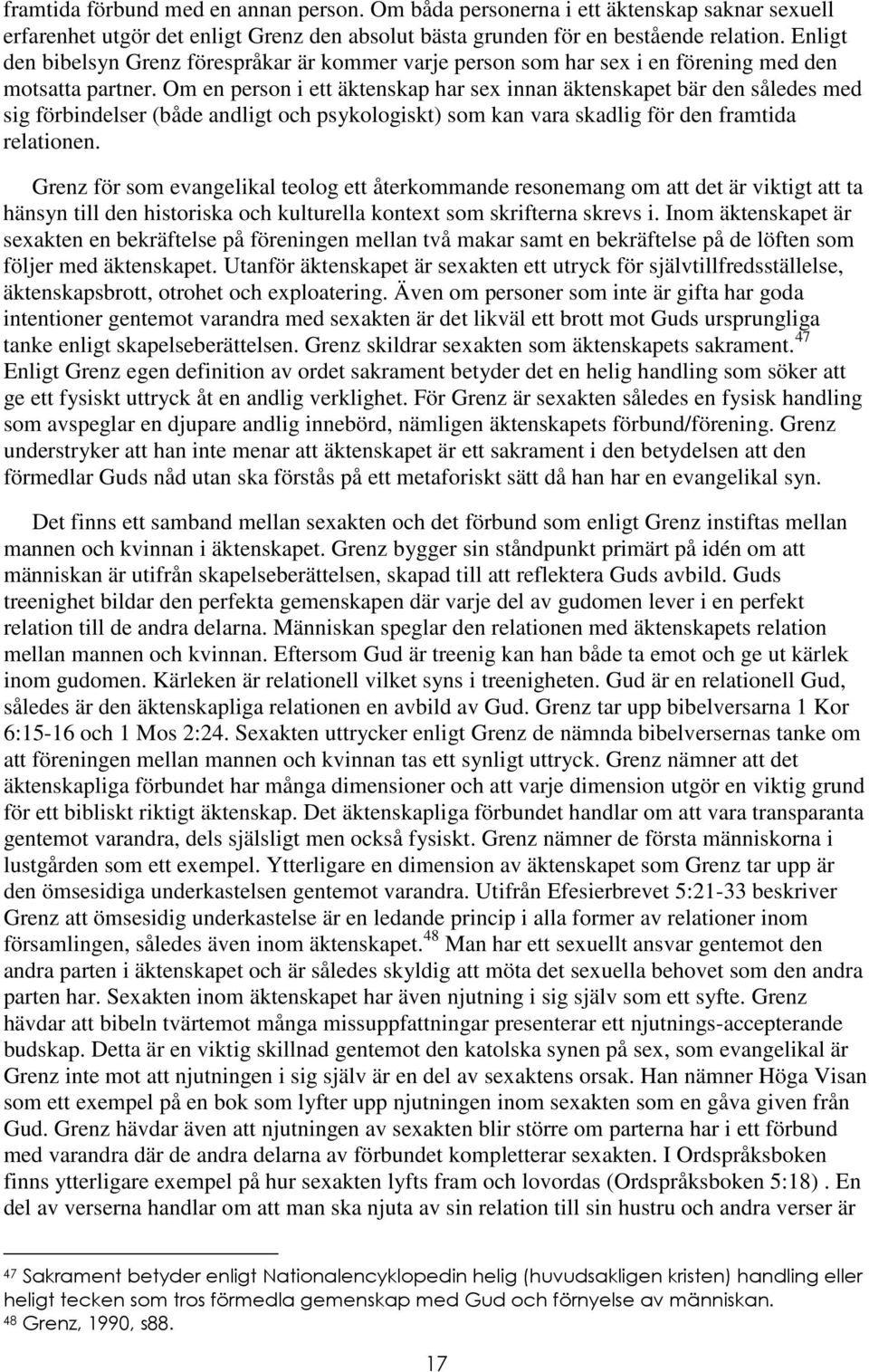 Om en person i ett äktenskap har sex innan äktenskapet bär den således med sig förbindelser (både andligt och psykologiskt) som kan vara skadlig för den framtida relationen.