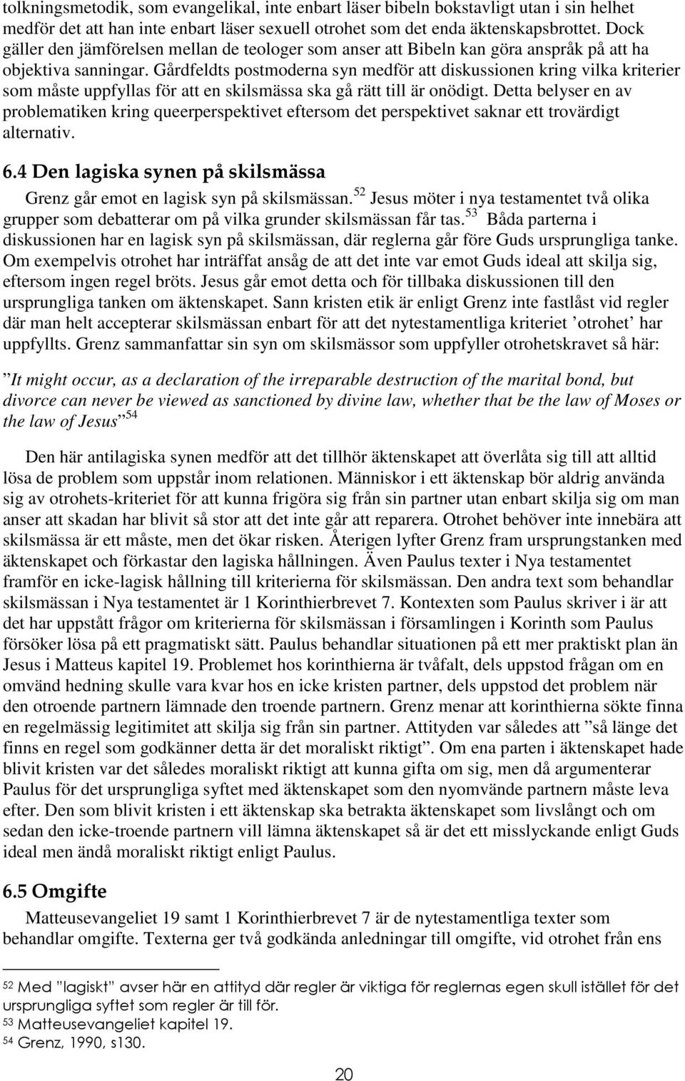 Gårdfeldts postmoderna syn medför att diskussionen kring vilka kriterier som måste uppfyllas för att en skilsmässa ska gå rätt till är onödigt.