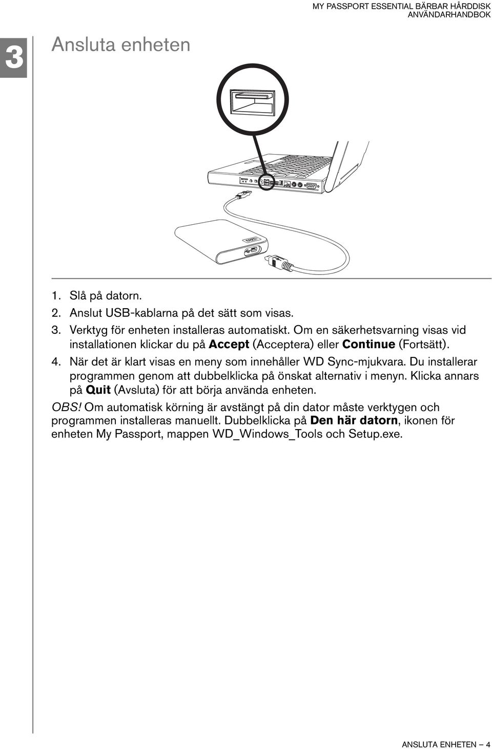 När det är klart visas en meny som innehåller WD Sync-mjukvara. Du installerar programmen genom att dubbelklicka på önskat alternativ i menyn.