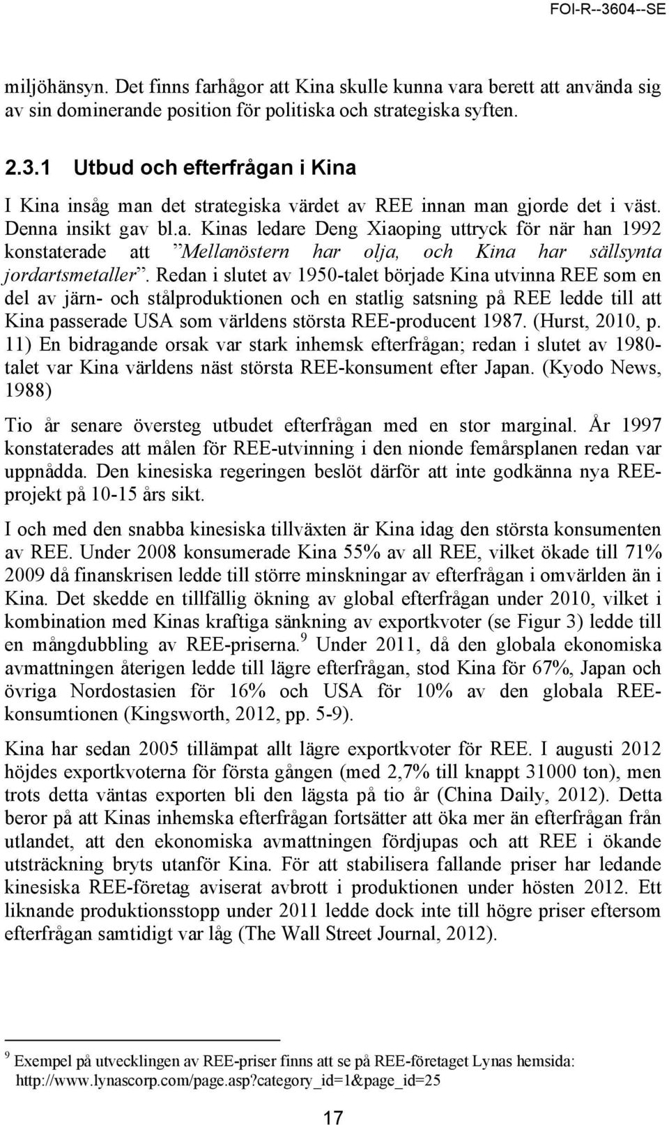 Redan i slutet av 1950-talet började Kina utvinna REE som en del av järn- och stålproduktionen och en statlig satsning på REE ledde till att Kina passerade USA som världens största REE-producent 1987.