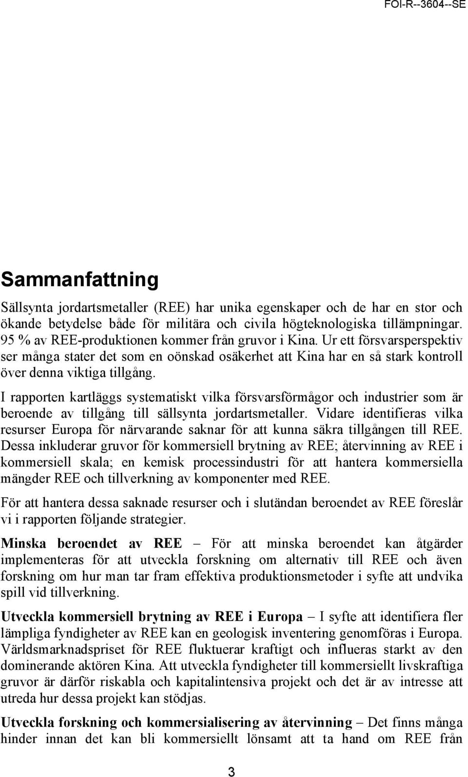 I rapporten kartläggs systematiskt vilka försvarsförmågor och industrier som är beroende av tillgång till sällsynta jordartsmetaller.