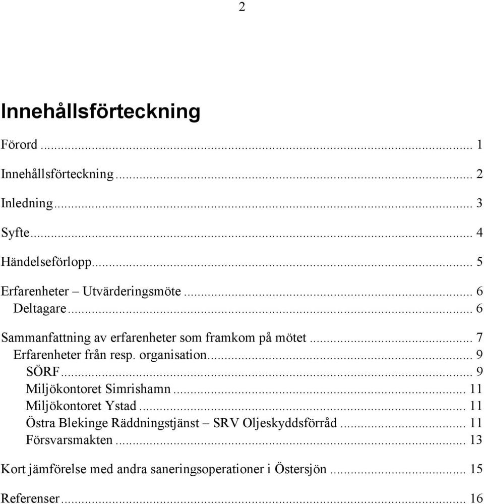 .. 7 Erfarenheter från resp. organisation... 9 SÖRF... 9 Miljökontoret Simrishamn... 11 Miljökontoret Ystad.