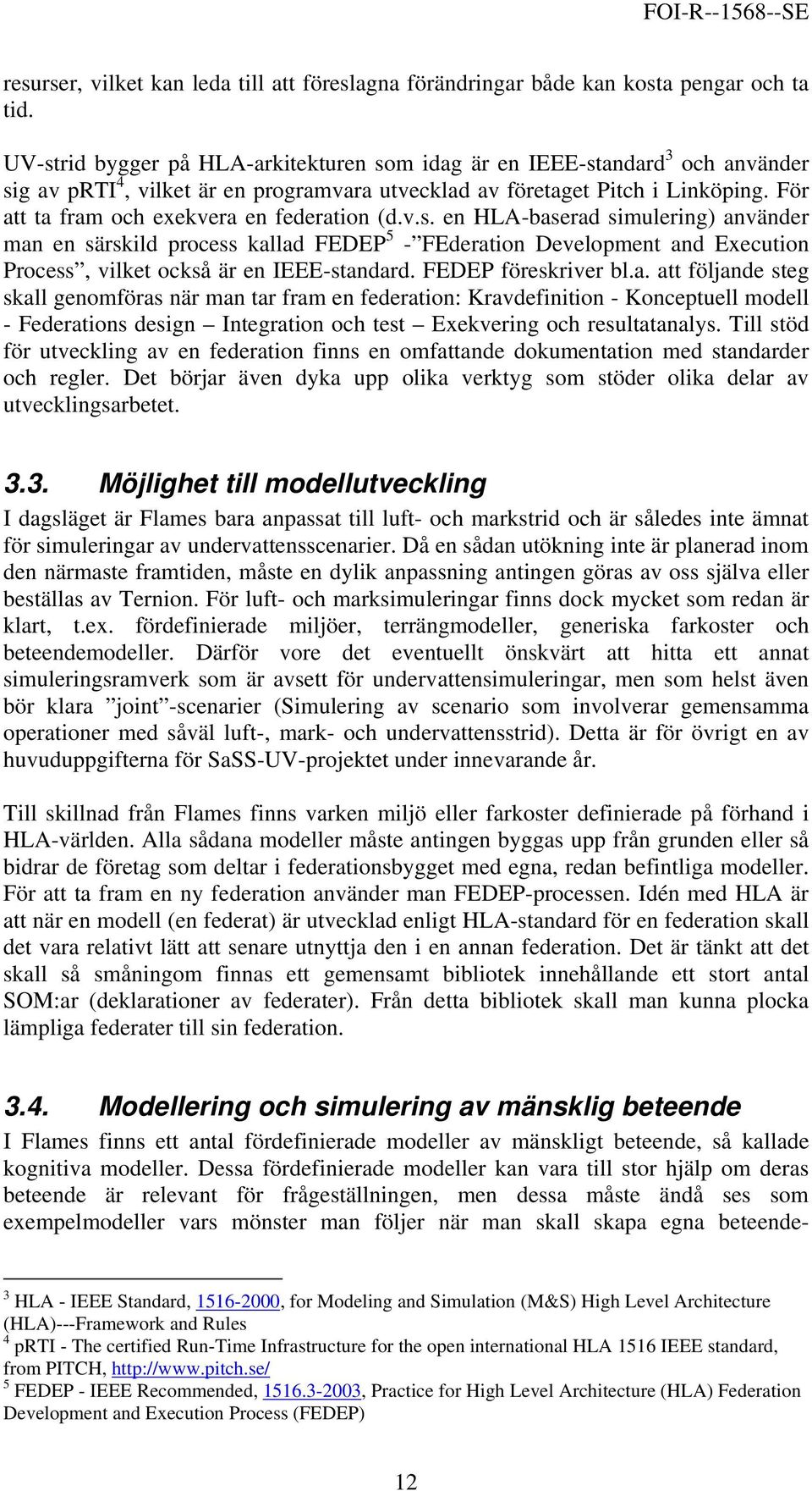 För att ta fram och exekvera en federation (d.v.s.