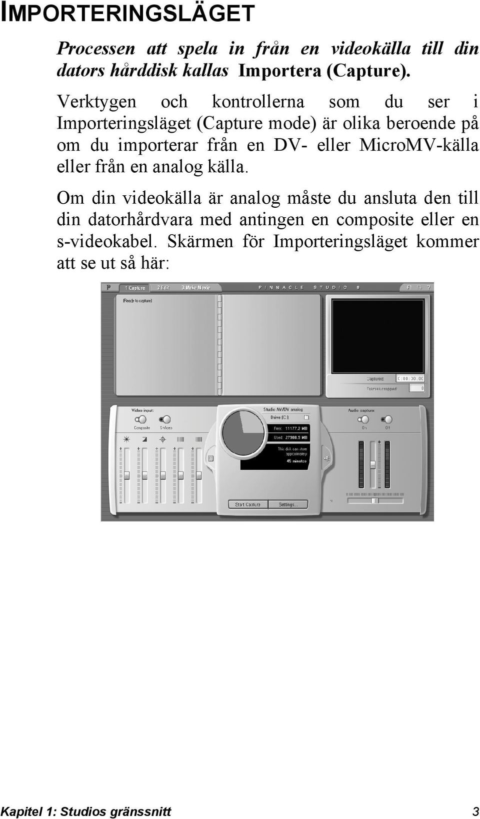 eller MicroMV-källa eller från en analog källa.