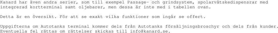 För att se exakt vilka funktioner som ingår se offert.
