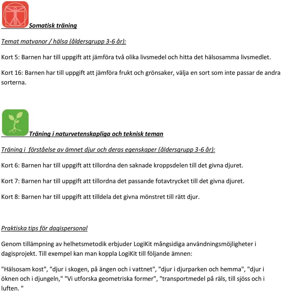 Träning i naturvetenskapliga och teknisk teman Träning i förståelse av ämnet djur och deras egenskaper (åldersgrupp 3-6 år): Kort 6: Barnen har till uppgift att tillordna den saknade kroppsdelen till