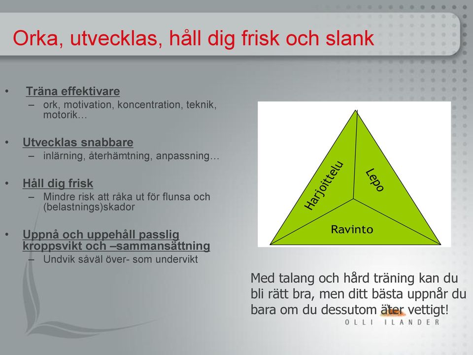 (belastnings)skador Harjoittelu Lepo Uppnå och uppehåll passlig kroppsvikt och sammansättning Undvik såväl över-