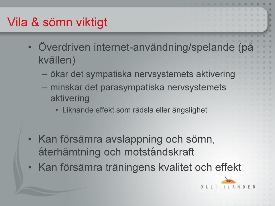 aktivering Liknande effekt som rädsla eller ängslighet Kan försämra avslappning