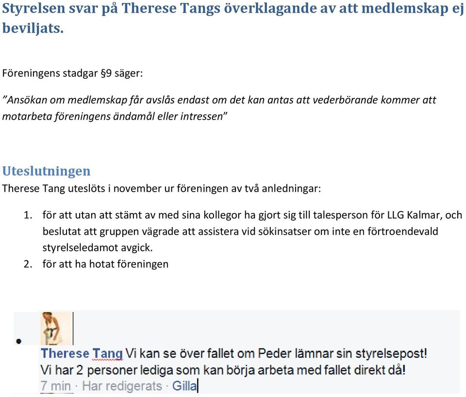 ändamål eller intressen Uteslutningen Therese Tang uteslöts i november ur föreningen av två anledningar: 1.