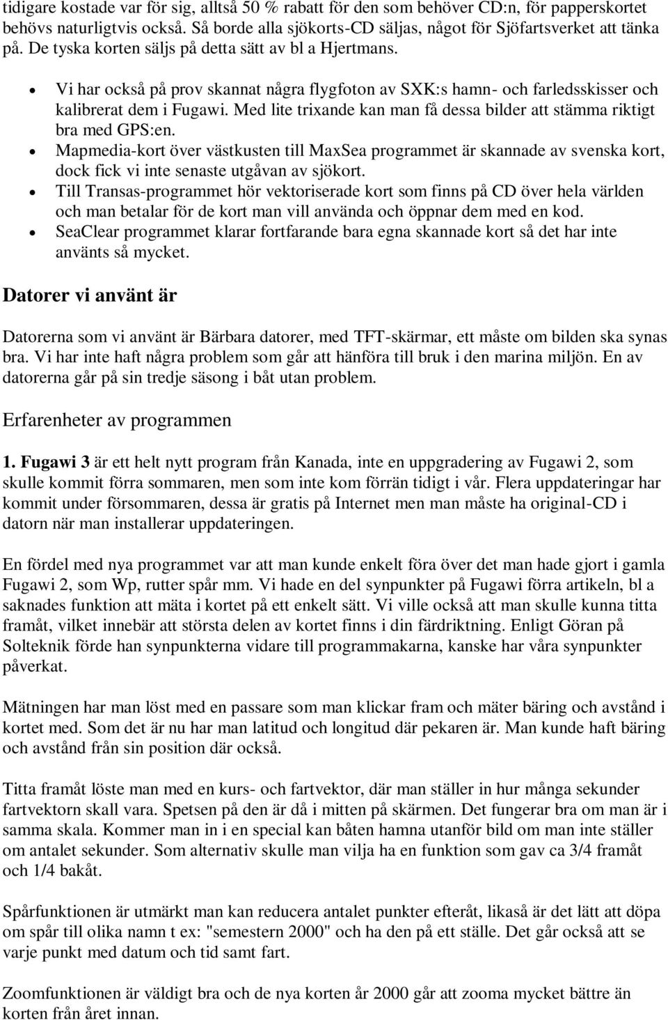 Med lite trixande kan man få dessa bilder att stämma riktigt bra med GPS:en.