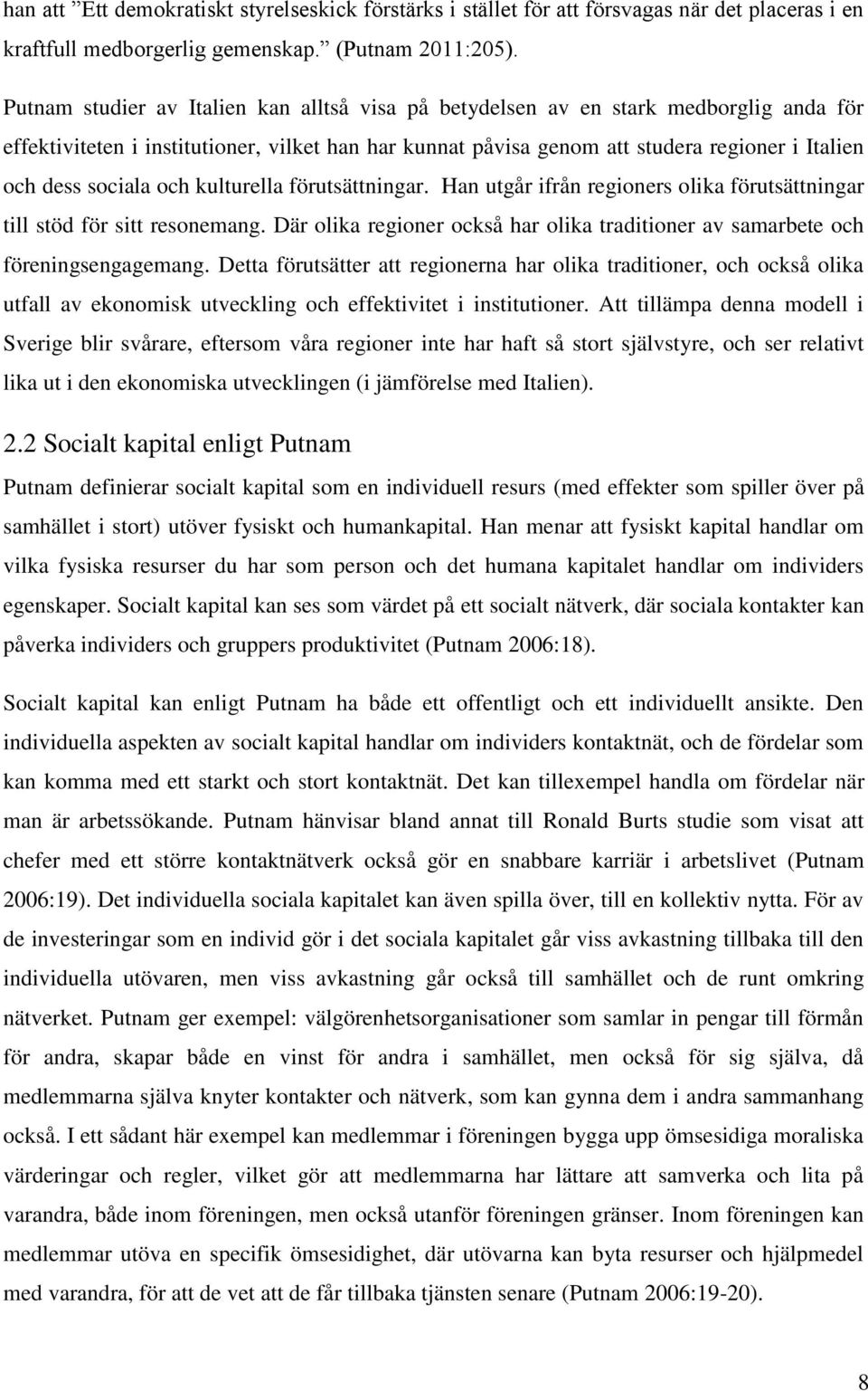 sociala och kulturella förutsättningar. Han utgår ifrån regioners olika förutsättningar till stöd för sitt resonemang.