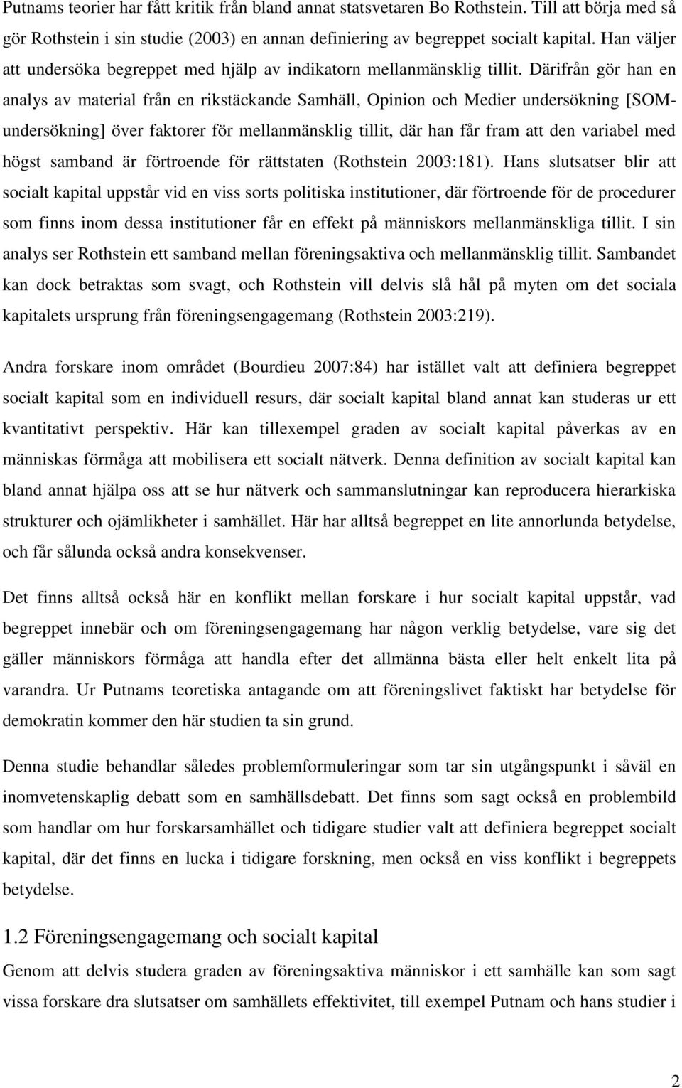 Därifrån gör han en analys av material från en rikstäckande Samhäll, Opinion och Medier undersökning [SOMundersökning] över faktorer för mellanmänsklig tillit, där han får fram att den variabel med