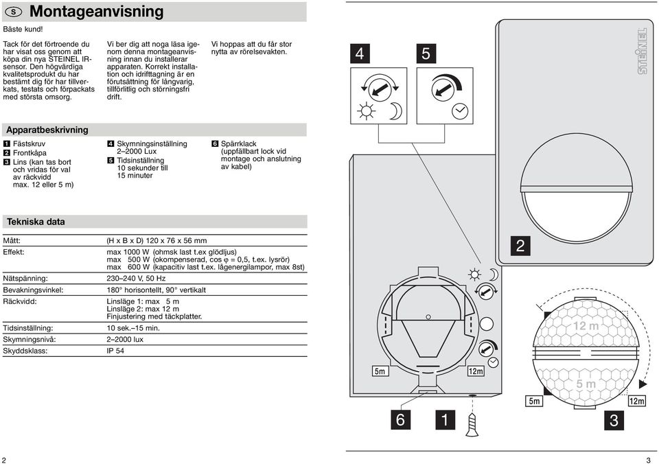 Vi ber dig att noga läsa igenom denna montageanvisning innan du installerar apparaten. Korrekt installation och idrifttagning är en förutsättning för långvarig, tillförlitlig och störningsfri drift.