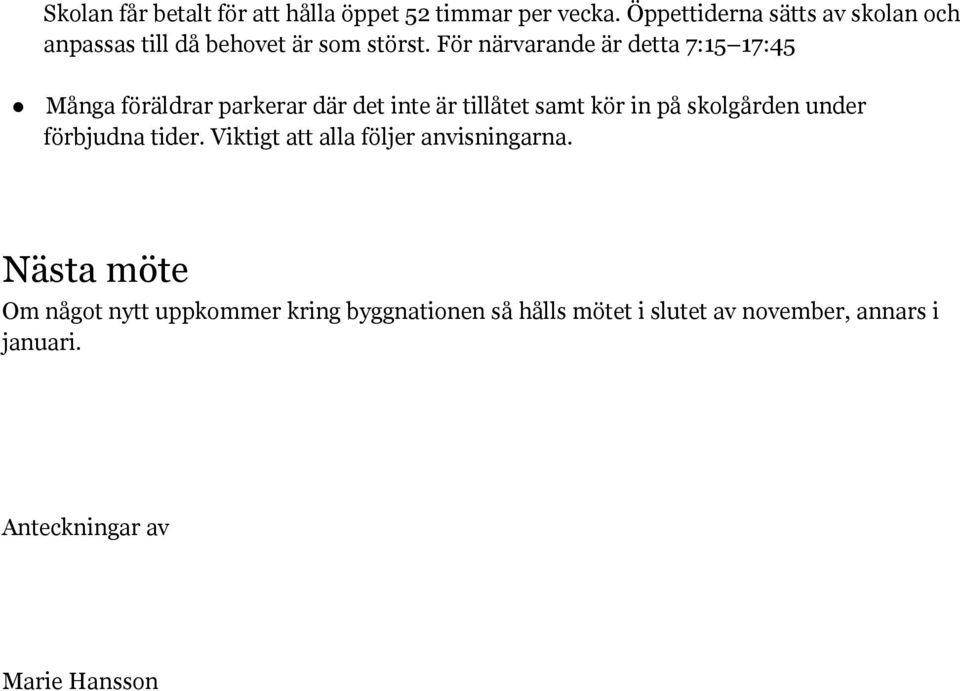 För närvarande är detta 7:15 17:45 Många föräldrar parkerar där det inte är tillåtet samt kör in på skolgården