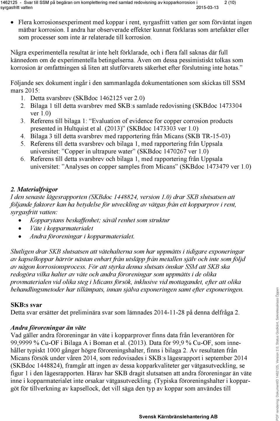 Några experimentella resultat är inte helt förklarade, och i flera fall saknas där full kännedom om de experimentella betingelserna.