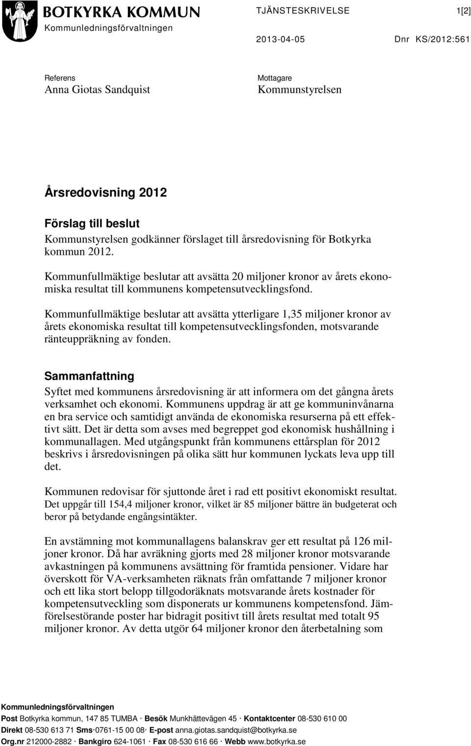 Kommunfullmäktige beslutar att avsätta ytterligare 1,35 miljoner kronor av årets ekonomiska resultat till kompetensutvecklingsfonden, motsvarande ränteuppräkning av fonden.