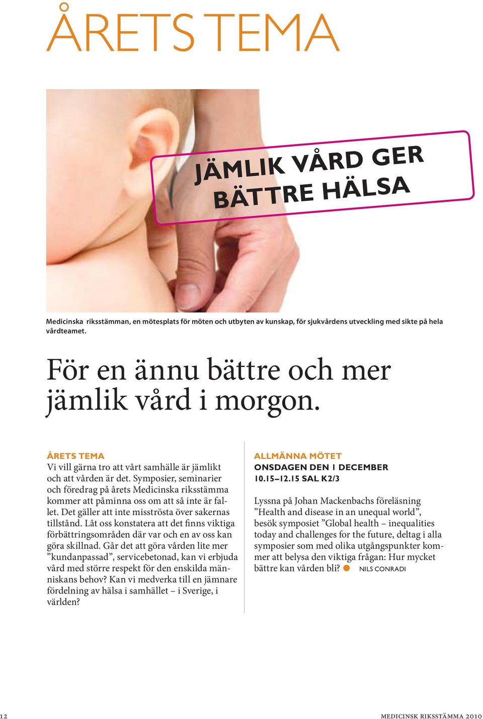 Symposier, seminarier och föredrag på årets Medicinska riksstämma kommer att påminna oss om att så inte är fallet. Det gäller att inte misströsta över sakernas tillstånd.