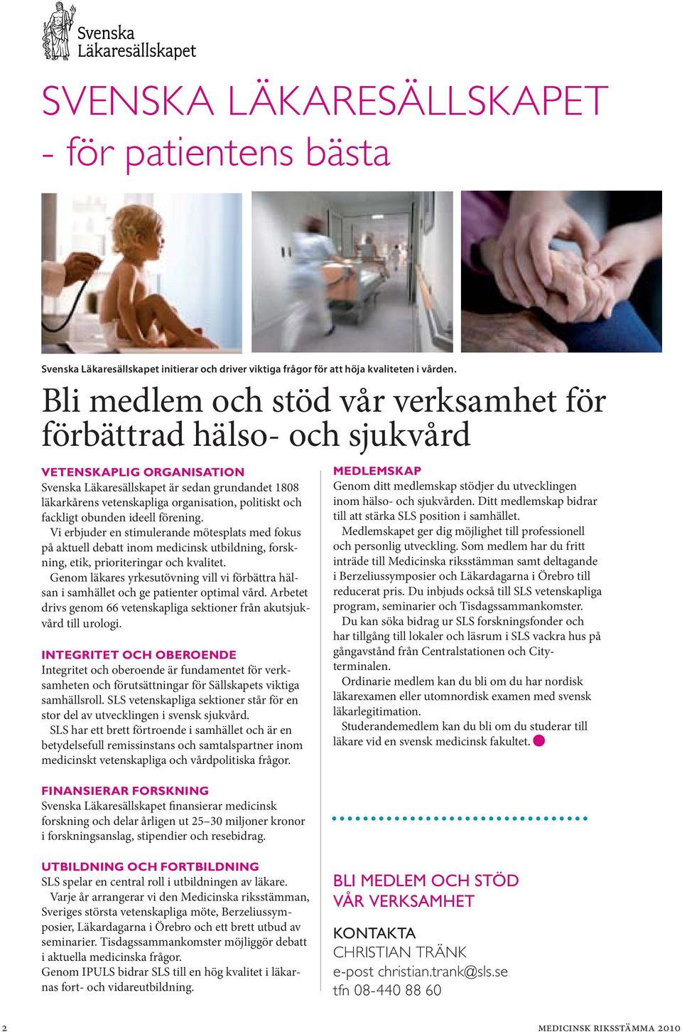 Vi erbjuder en stimulerande mötesplats med fokus på aktuell debatt inom medicinsk utbildning, forskning, etik, prioriteringar och kvalitet.