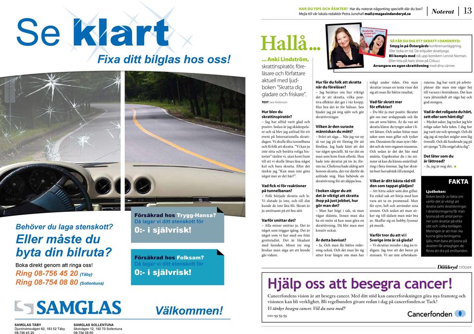 ..... Anki Lindström, skratt inspiratör, föreläsare och författare aktuell med ljudboken Skratta dig gladare och friskare. Text Sara Andersson Hur blev du skrattinspiratör?