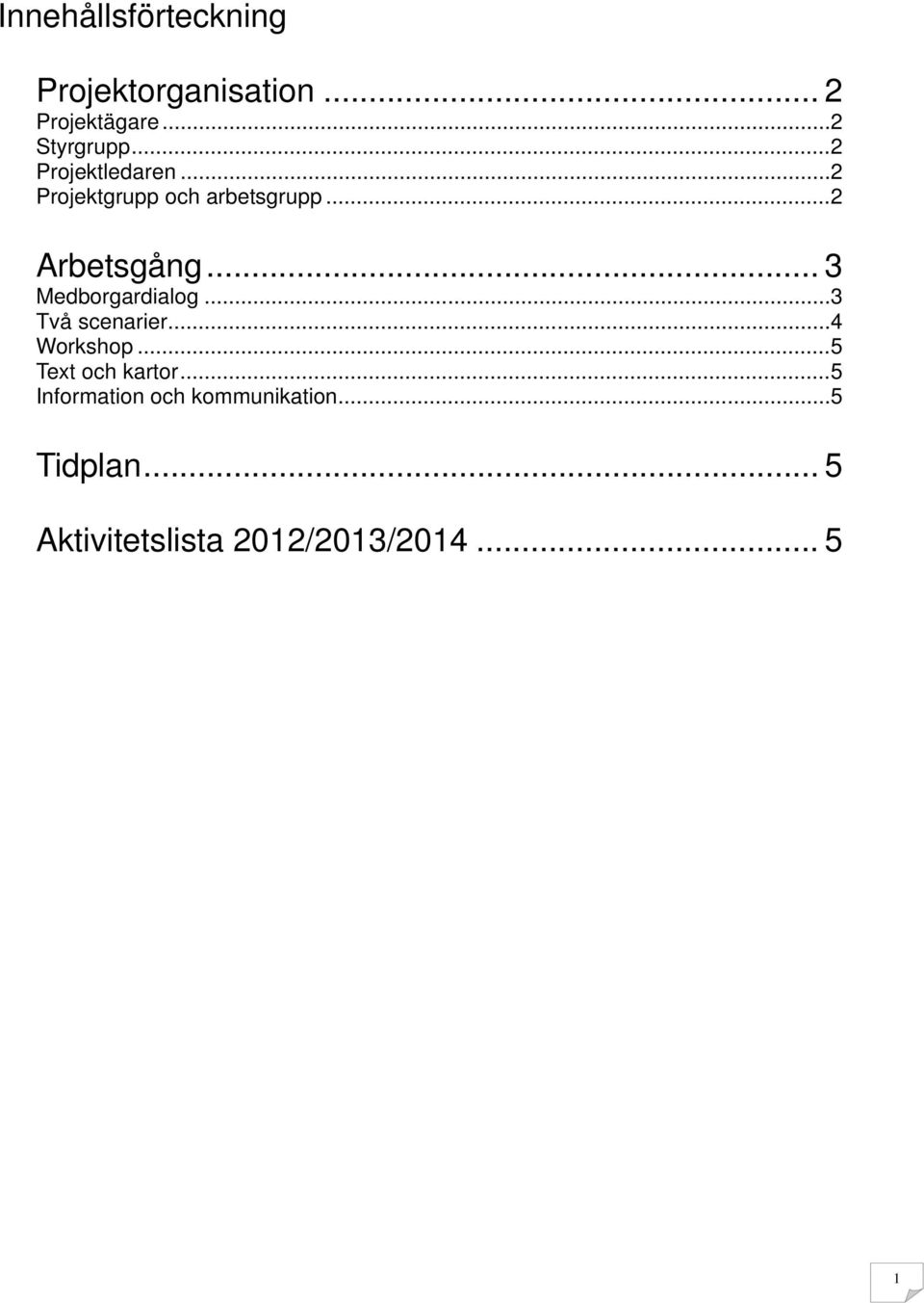 .. 3 Medborgardialog... 3 Två scenarier... 4 Workshop... 5 Text och kartor.