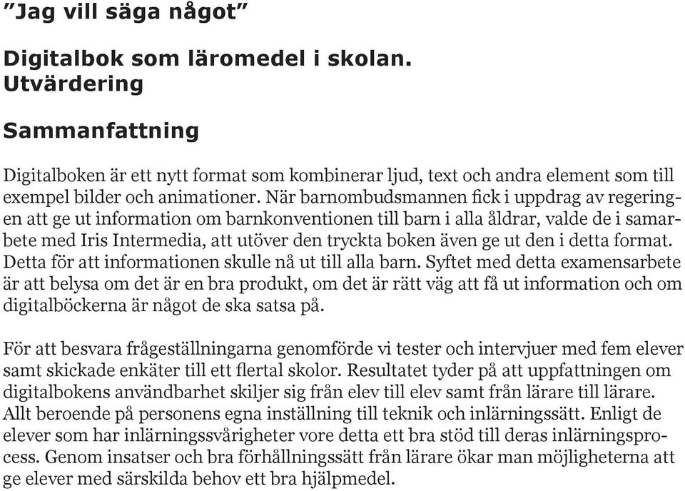 den i detta format. Detta för att informationen skulle nå ut till alla barn.