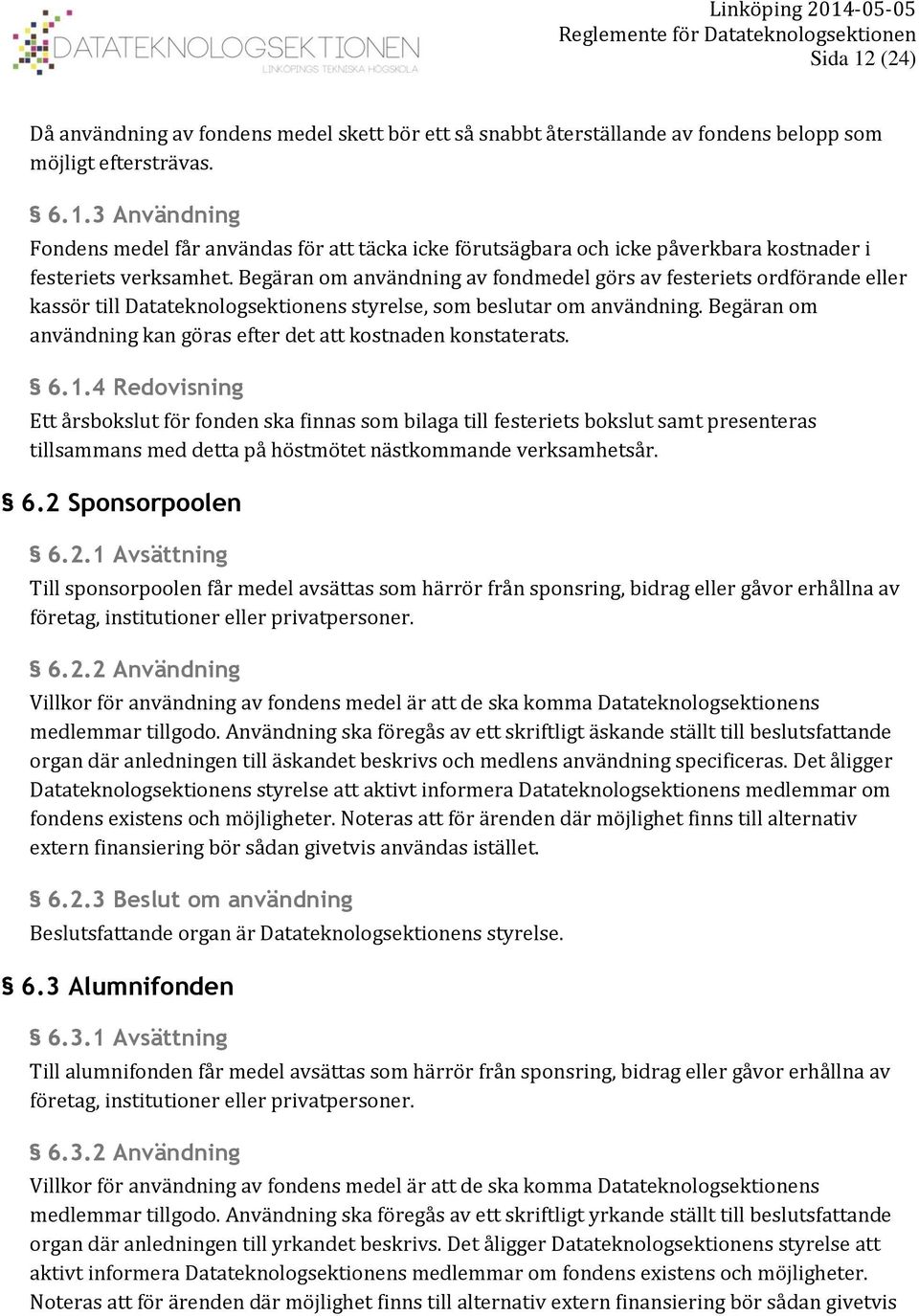 Begäran om användning kan göras efter det att kostnaden konstaterats. 6.1.