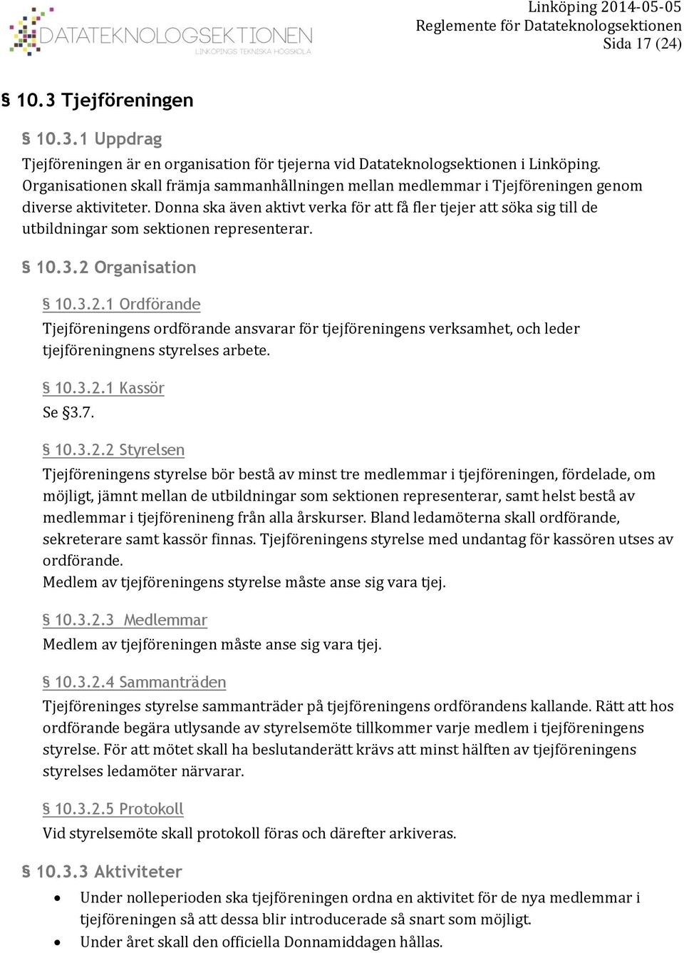 Donna ska även aktivt verka för att få fler tjejer att söka sig till de utbildningar som sektionen representerar. 10.3.2 