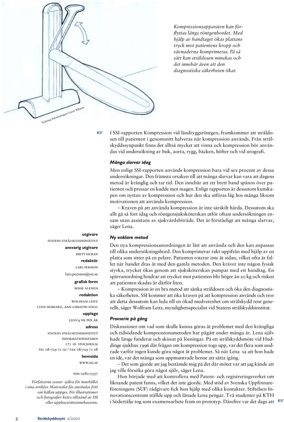 Teckning: Industridesigner Gustav Wikman utgivare statens strålskyddsinstitut ansvarig utgivare britt ekman redaktör lars persson lars.persson@ssi.